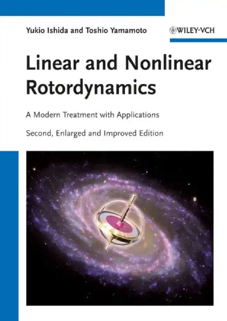 Linear and Nonlinear Rotordynamics: A Modern Treatment with Applications, 2nd Edition by Yukio Ishida, Toshio Yamamoto
