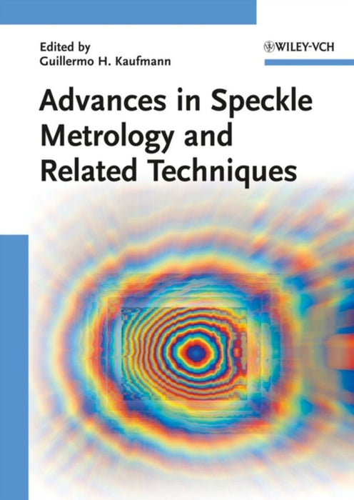 Advances In Speckle Metrology And Related Techniques by Guillermo H. Kaufmann