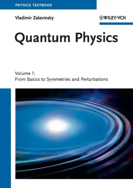 Quantum Physics, Volume 1: From Basics to Symmetries and Perturbations by Vladimir Zelevinsky