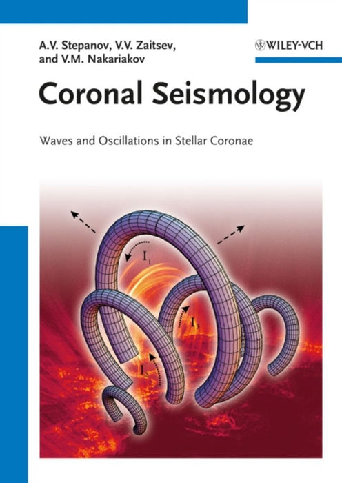 Coronal Seismology: Waves and Oscillations in Stellar Coronae by Alexander Stepanov, Valery V. Zaitsev, Valery M. Nakariakov