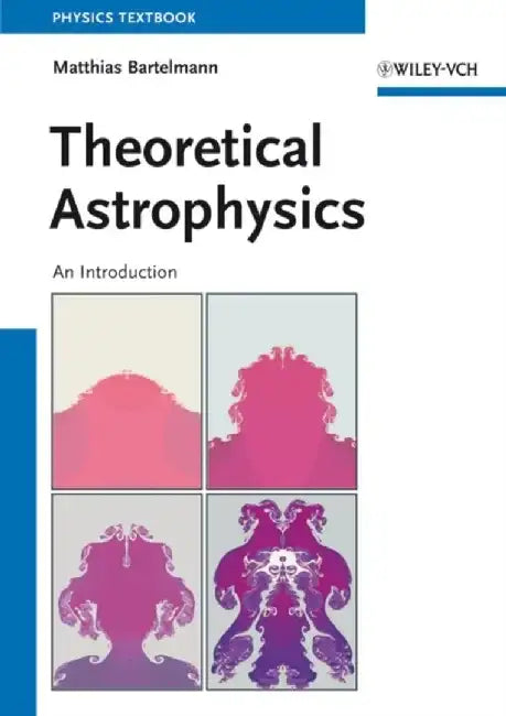 Theoretical Astrophysics: An Introduction by Matthias Bartelmann