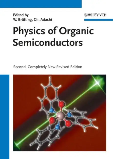 Physics of Organic Semiconductors, 2nd, Completely New Revised Edition by Editor: Wolfgang Br&uuml;tting, Editor: Chihaya Adachi