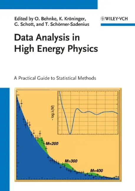 Data Analysis in High Energy Physics: A Practical Guide to Statistical Methods by Editor: Olaf Behnke, Editor: Kevin Kr&ouml;ninger, Editor: Gr&eacute;gory Schott (KIT, Karlsruhe, Germany), Editor: Thomas Sch&ouml;rner-Sadenius (DESY Hamburg, Germany)
