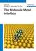 The Molecule-Metal Interface by Norbert Koch, Nobuo Ueno, Andrew Thye Shen Wee