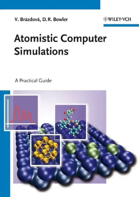 Atomistic Computer Simulations: A Practical Guide by Veronika Brazdova, David R. Bowler