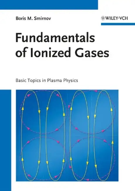 Fundamentals of Ionized Gases: Basic Topics in Plasma Physics by Boris M. Smirnov