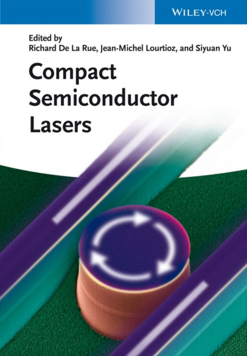 Compact Semiconductor Lasers by Jean-Michel Lourtioz, Siyuan Yu, Siyuan Yu
