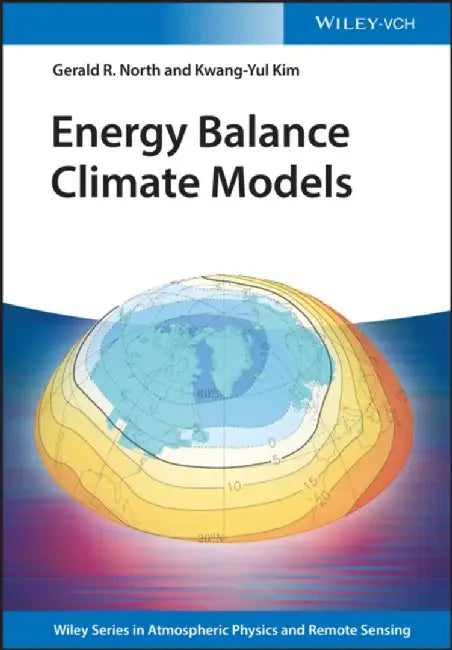 Energy Balance Climate Models by Gerald R. North, Kwang-Yul Kim