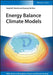 Energy Balance Climate Models by Gerald R. North, Kwang-Yul Kim