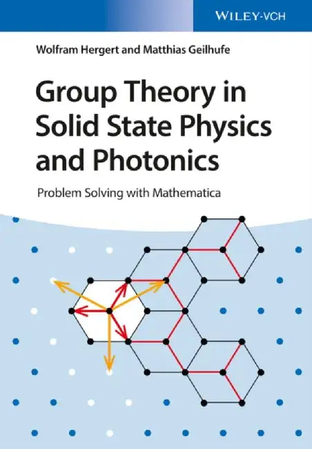 Group Theory in Solid State Physics and Photonics: Problem Solving with Mathematica by Wolfram Hergert