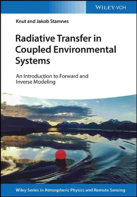 Radiative Transfer in Coupled Environmental Systems: An Introduction to Forward and Inverse Modeling by Knut Stamnes, Jakob J. Stamnes