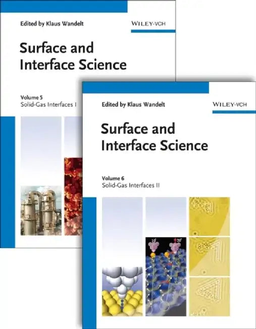 Surface and Interface Science, Volumes 5 and 6: Volume 5 - Solid Gas Interfaces I; Volume 6 - Solid Gas Interfaces II by Editor: Klaus Wandelt