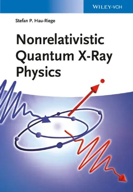Nonrelativistic Quantum X-Ray Physics by Stefan P. Hau-Riege