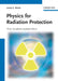Physics for Radiation Protection by James E. Martin