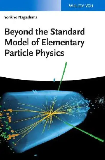 Beyond the Standard Model of Elementary Particle Physics by Yorikiyo Nagashima