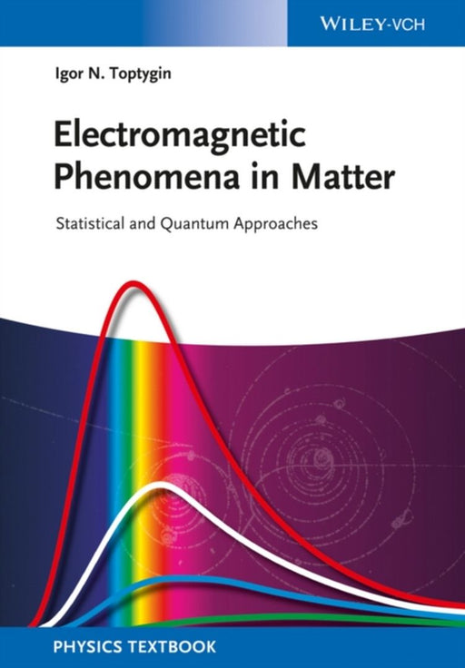 Electromagnetic Phenomena In Matter: Statistical and Quantum Approaches by Igor N. Toptygin