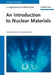 An Introduction to Nuclear Materials: Fundamentals and Applications by K. Linga Murty, Indrajit Charit