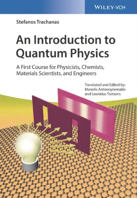 An Introduction to Quantum Physics: A First Course for Physicists, Chemists, Materials Scientists, and Engineers by Stefanos Trachanas, Translation Editor: Manolis Antonoyiannakis, Translation Editor: Leonidas Tsetseris