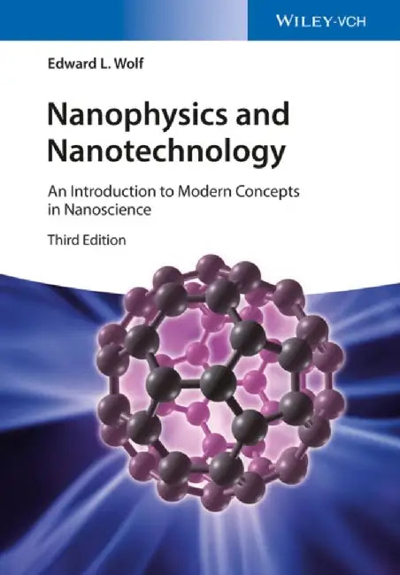 Nanophysics and Nanotechnology: An Introduction to Modern Concepts in Nanoscience by Edward L. Wolf