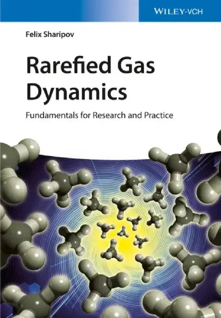 Rarefied Gas Dynamics: Fundamentals for Research and Practice by Felix Sharipov