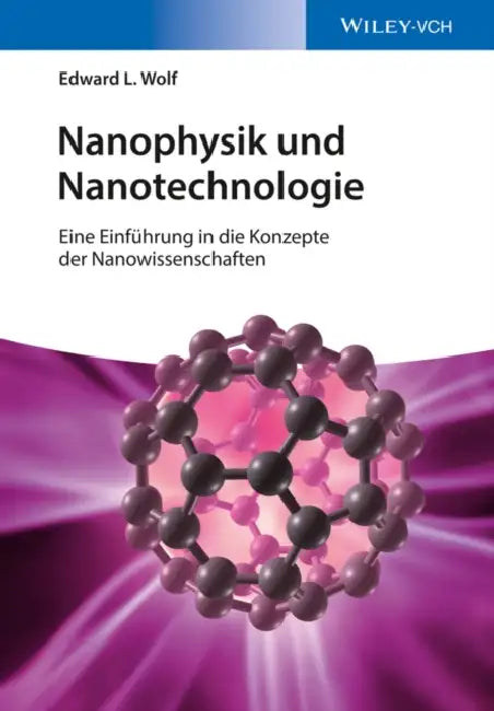 Nanophysik und Nanotechnologie: Eine Einfuhrung in die Konzepte der Nanowissenschaft by Edward L. (Polytechnic University, Brooklyn, NY, USA) Wolf