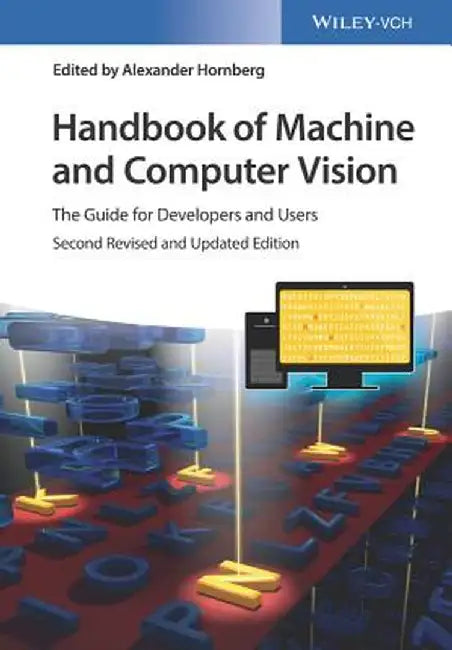 Handbook of Machine and Computer Vision: The Guide for Developers and Users by Alexander Hornberg