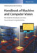 Handbook of Machine and Computer Vision: The Guide for Developers and Users by Alexander Hornberg