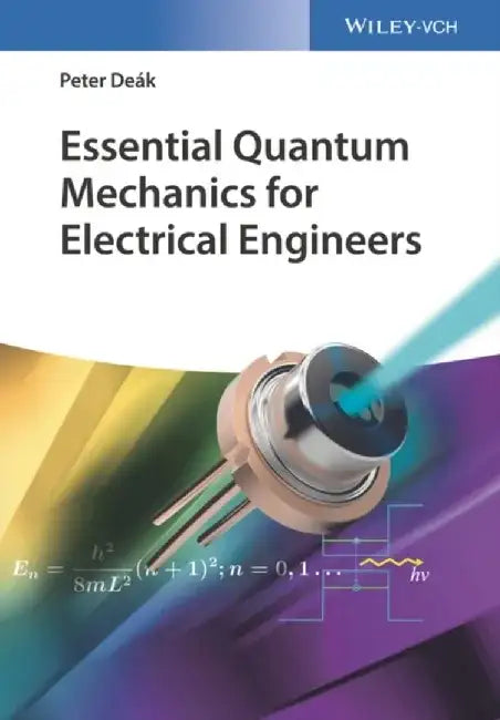 Essential Quantum Mechanics for Electrical Engineers by Peter Deak