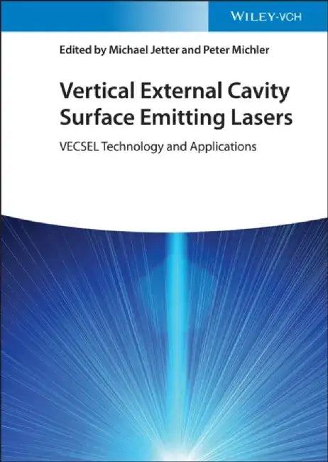 Vertical External Cavity Surface Emitting Lasers: VECSEL Technology and Applications by Editor: Michael Jetter, Editor: Peter Michler