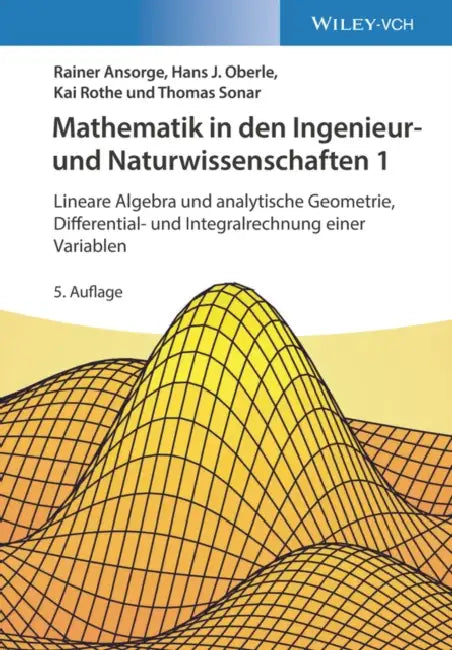 Mathematik in den Ingenieur- und Naturwissenschaften 1: Lineare Algebra und analytische Geometrie, Differential- und Integralrechnung einer Variablen by Rainer (Universitat Hamburg, Fachbereich Mathe) Ansorge