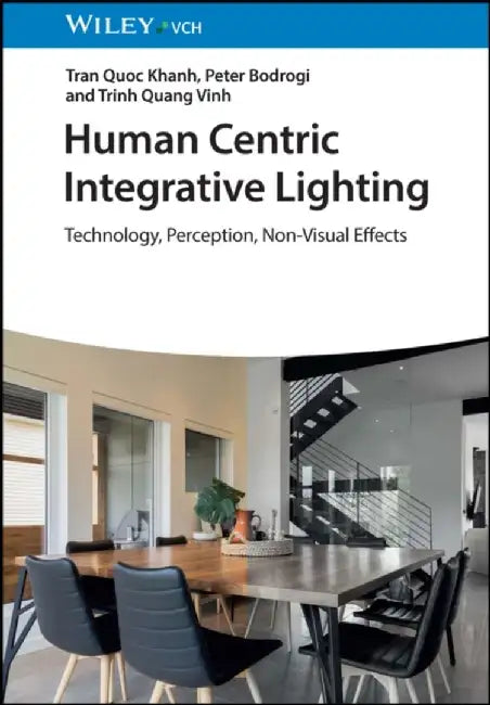 Human Centric Interior Lighting: Technology, Perception, Non-Visual Effects by Tran Quoc Khanh