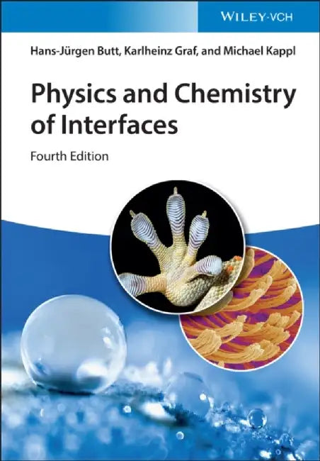 Physics and Chemistry of Interfaces, 4th Edition by Hans-J&uuml;rgen Butt, Karlheinz Graf, Michael Kappl (MPI for Polymer Research, Germany)