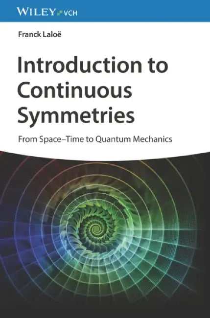 Introduction to Continuous Symmetries: From Space-Time to Quantum Mechanics by Franck Lalo&euml;, Translated by: Nicole Ostrowsky, Translated by: Daniel Ostrowsky