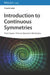 Introduction to Continuous Symmetries: From Space-Time to Quantum Mechanics by Franck Lalo&euml;, Translated by: Nicole Ostrowsky, Translated by: Daniel Ostrowsky
