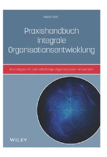 Praxishandbuch Integrale Organisationsentwicklung by Heiko Veit