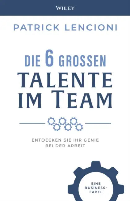 Die 6 Grossen Talente im Team by Patrick M. Lencioni