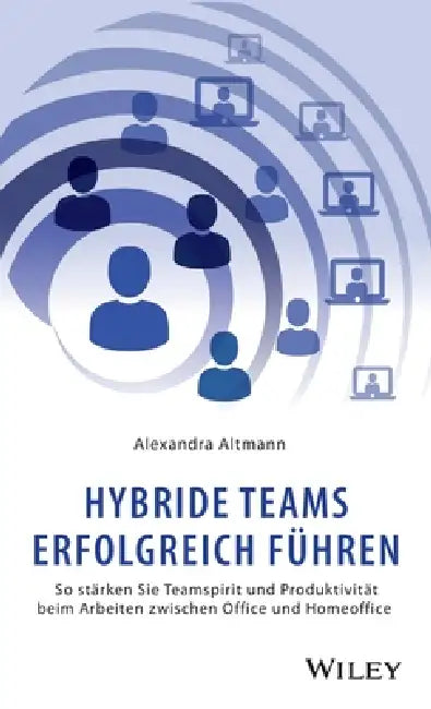 Hybride Teams erfolgreich führen by Alexandra Altmann
