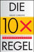 Die 10X-Regel by Grant Cardone