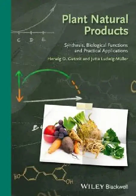 Plant Natural Products: Synthesis, Biological Functions and Practical Applications by Herwig O. Gutzeit