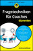Fragetechniken für Coaches für Dummies by Andrea Schlösser
