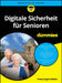Digitale Sicherheit für Senioren für Dummies by Hans-Jürgen Fackler