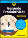 Gesunde Produktivität für Dummies by Amelie Schomburg