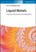 Liquid Metal: Properties, Mechanisms, and Applications by Lei Fu
