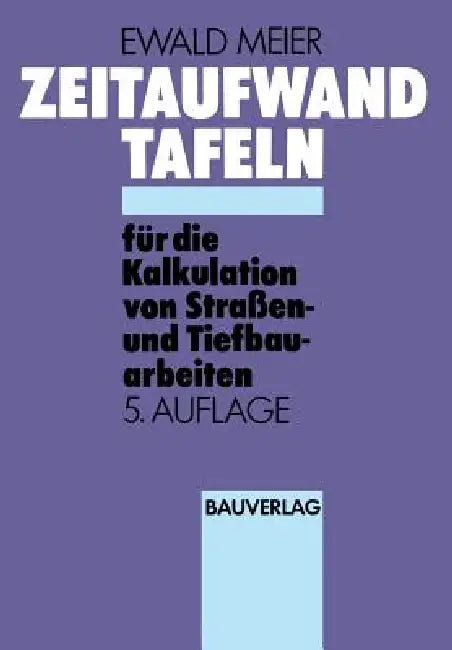 Zeitaufwand Tafeln Für Die Kalkulation Von Straßen-Und Tiefbauarbeiten by Ewald Meier