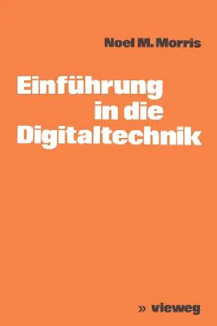Einführung in Die Digitaltechnik by Noel M. Morris