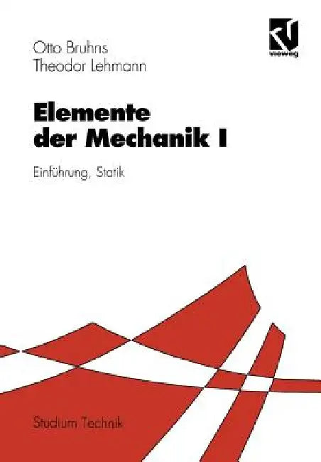 Elemente Der Mechanik I: Einführung, Statik by Otto T. Bruhns, Theodor Lehmann