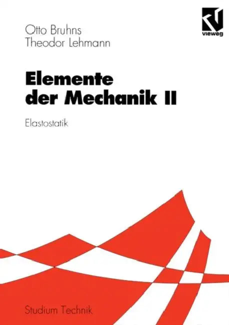 Elemente Der Mechanik II: Elastostatik by Otto T. Bruhns, Theodor Lehmann