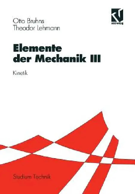 Elemente Der Mechanik III: Kinetik by Otto T. Bruhns, Theodor Lehmann