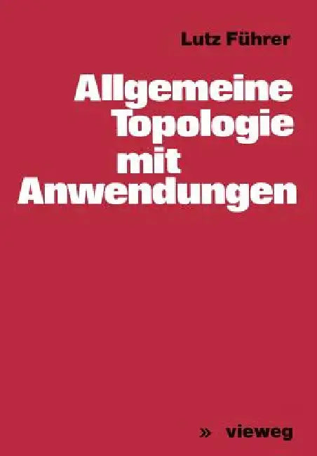 Allgemeine Topologie Mit Anwendungen by Lutz Führer