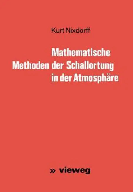 Mathematische Methoden Der Schallortung in Der Atmosphäre by Kurt Nixdorff
